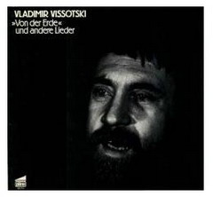 Vissotski V. ''Von der Erde'' und andere Lieder. ''plд ne'' GmbH, 1980. 
PLД NE 88212. ФРГ 
Лицензионное переиздание пластинки фирмы ''Le chant du monde''